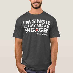Im Single But My Abs Are Engaged T-Shirt