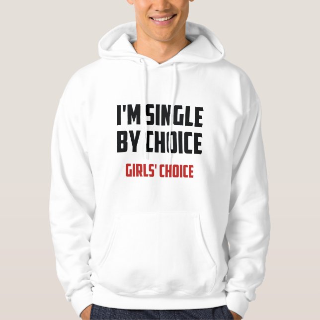 I'm Single By Choice. Girls' Choice. Hoodie (Front)