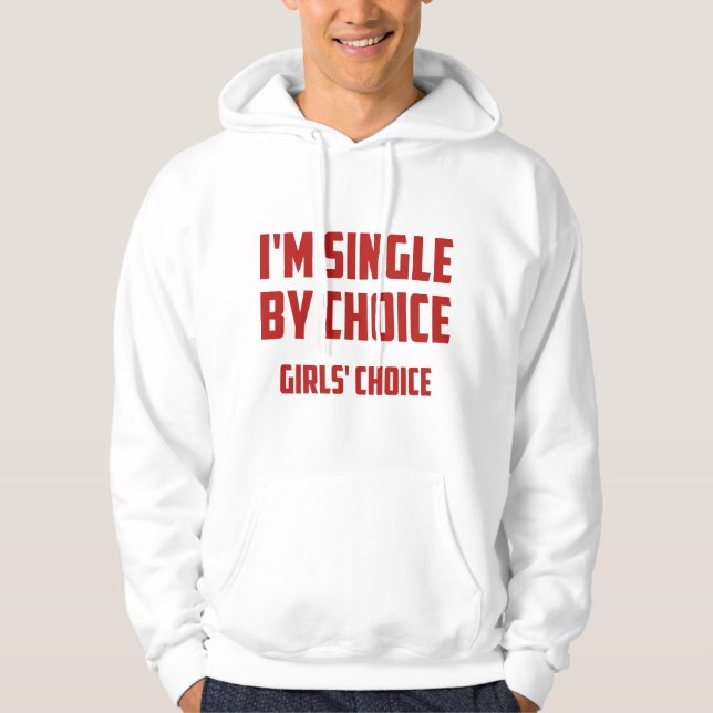 I'm Single By Choice. Girls' Choice. Hoodie (Front)