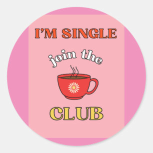 I'm Single join the club   Classic Round Sticker