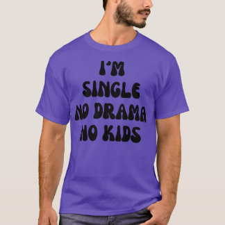 Im single no drama no kids 1 T-Shirt