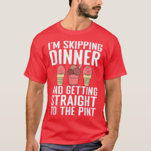 Im Skipping Dinner and getting straight to the Pin T-Shirt