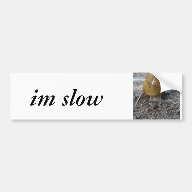 im slow (snail) bumper sticker (Front)