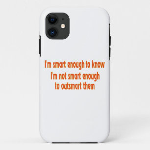I'm smart enough..... iPhone 11 case