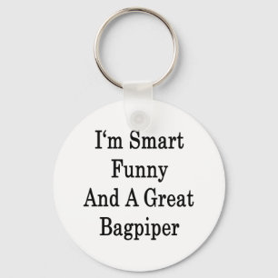 I'm Smart Funny And A Great Bagpiper Key Ring