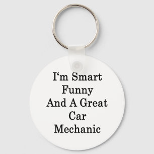 I'm Smart Funny And A Great Car Mechanic Key Ring