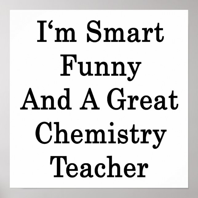 I'm Smart Funny And A Great Chemistry Teacher Poster (Front)
