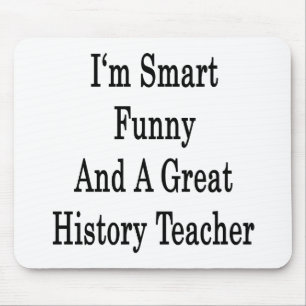 I'm Smart Funny And A Great History Teacher Mouse Mat