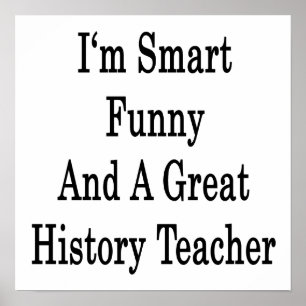 I'm Smart Funny And A Great History Teacher Poster