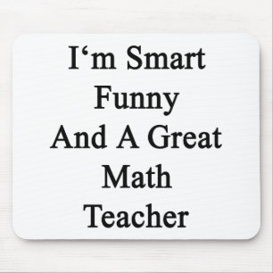 I'm Smart Funny And A Great Math Teacher Mouse Mat