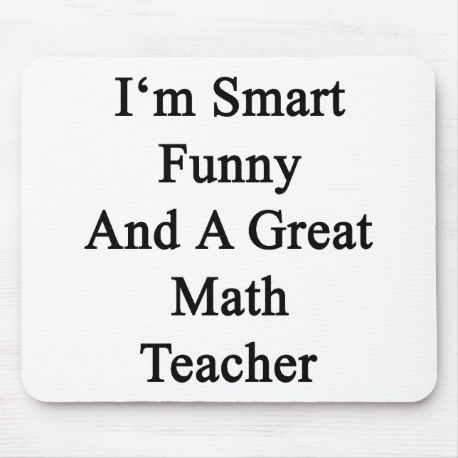 I'm Smart Funny And A Great Math Teacher Mouse Mat (Front)
