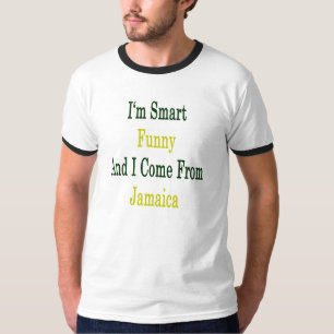 I'm Smart Funny And I Come From Jamaica T-Shirt