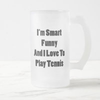 I'm Smart Funny And I Love To Play Tennis