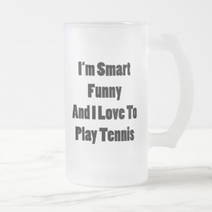 I'm Smart Funny And I Love To Play Tennis Frosted Glass Beer Mug