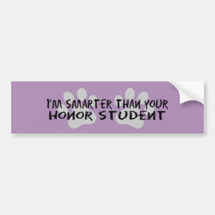 I'm smarter than your honour student bumper sticker