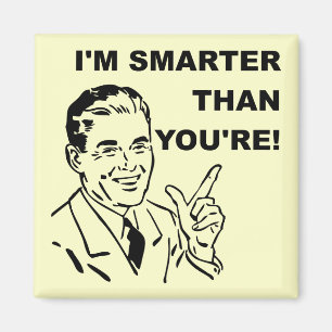 I'm Smarter Than You're Funny Fridge Magnet