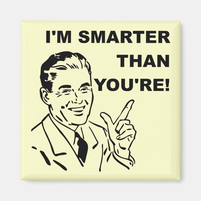 I'm Smarter Than You're Funny Fridge Magnet (Front)
