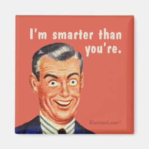 I'm smarter than you're. magnet