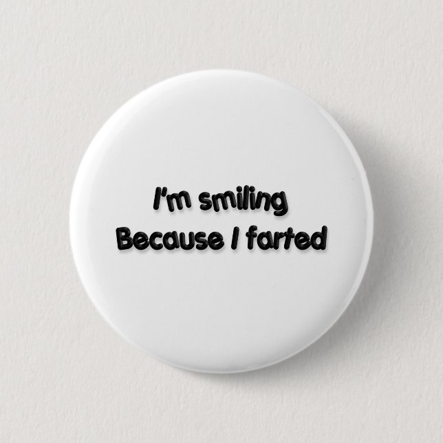 I'm smiling Because I farted 6 Cm Round Badge (Front)
