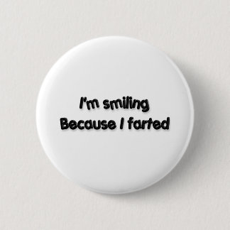 I'm smiling Because I farted 6 Cm Round Badge