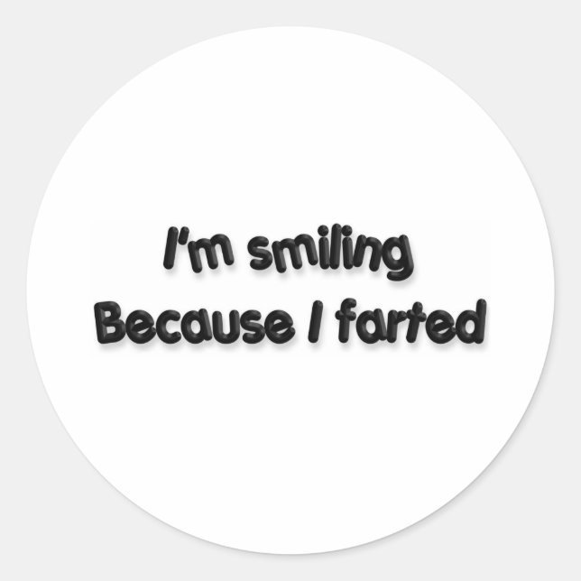 I'm smiling Because I farted Classic Round Sticker (Front)