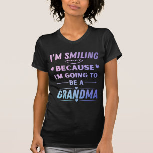 i'm Smiling Because I'm Going To Be A Grandma T-Shirt