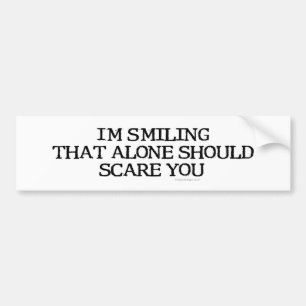 I'm Smiling That Alone Bumpersticker Bumper Sticker