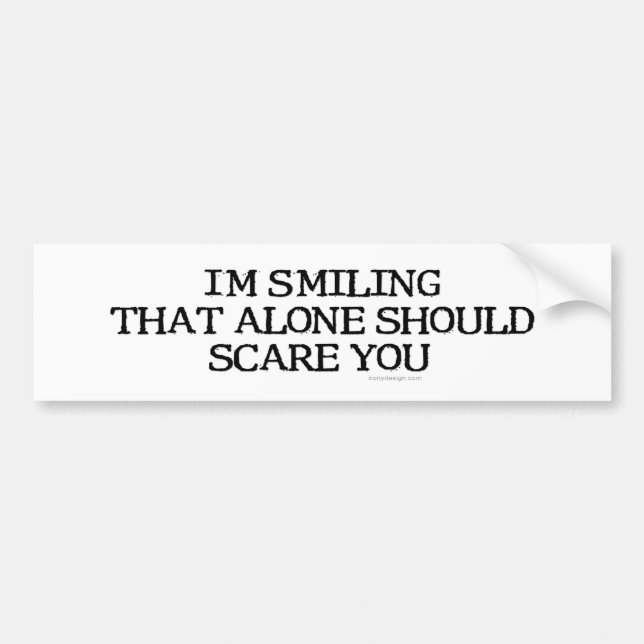 I'm Smiling That Alone Bumpersticker Bumper Sticker (Front)