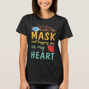 I'm Smiling Under My Mask and Hugging You in My He T-Shirt