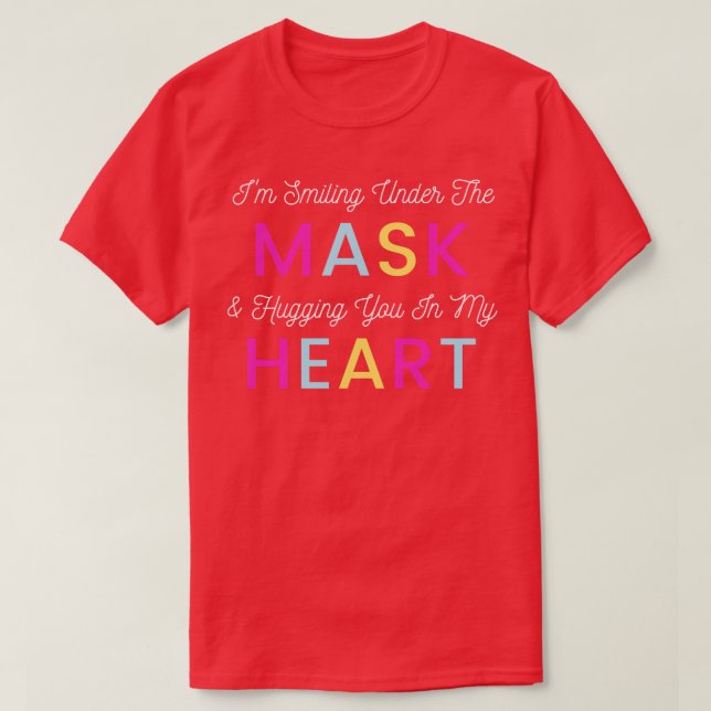 Im Smiling Under The Mask And Hugging You In My He T-Shirt (Design Front)