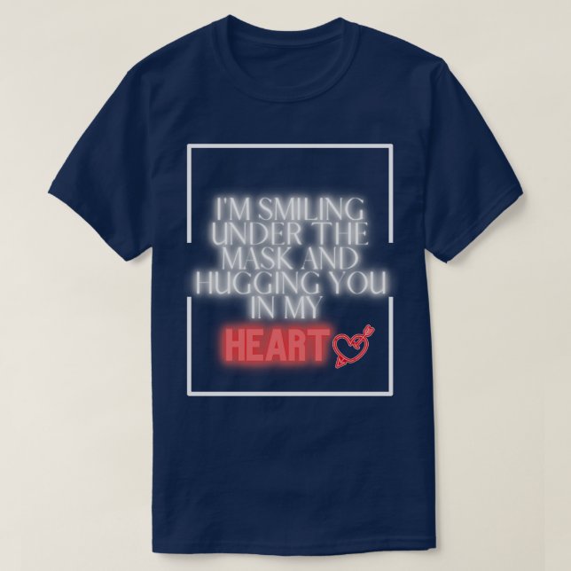 Im Smiling Under The Mask And Hugging You In My He T-Shirt (Design Front)