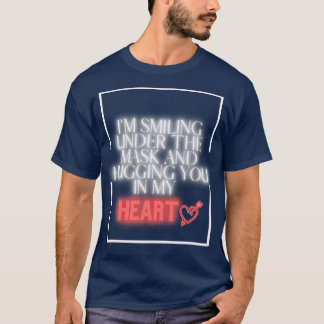 Im Smiling Under The Mask And Hugging You In My He T-Shirt