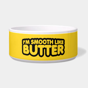 I'm Smooth Like Butter