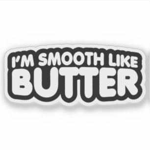 I'm Smooth Like Butter