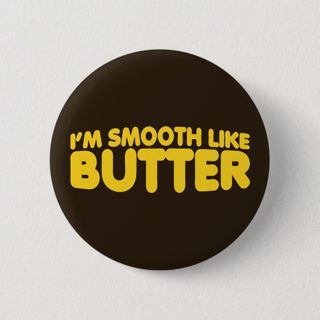 I'm Smooth Like Butter 6 Cm Round Badge (Front)