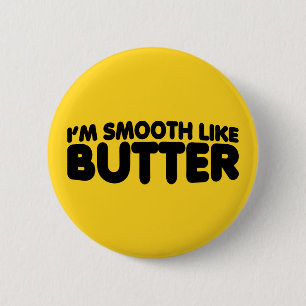 I'm Smooth Like Butter 6 Cm Round Badge