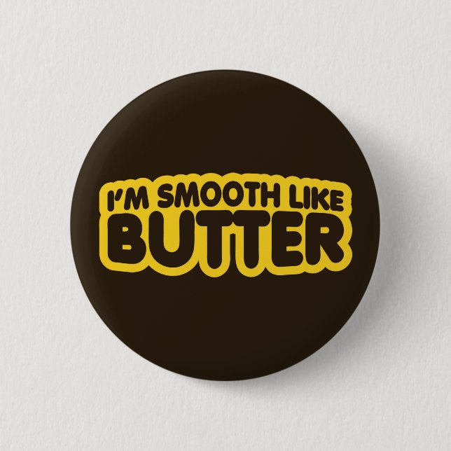 I'm Smooth Like Butter 6 Cm Round Badge (Front)