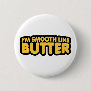 I'm Smooth Like Butter 6 Cm Round Badge