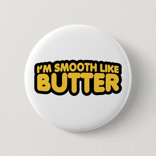 I'm Smooth Like Butter 6 Cm Round Badge (Front)