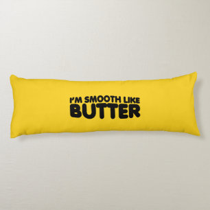 I'm Smooth Like Butter Body Cushion