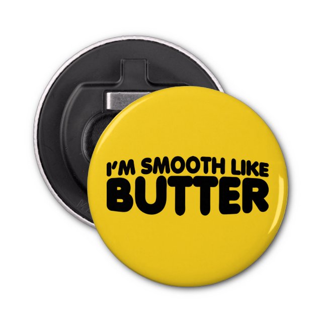 I'm Smooth Like Butter Bottle Opener (Front)