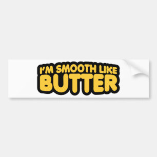I'm Smooth Like Butter Bumper Sticker
