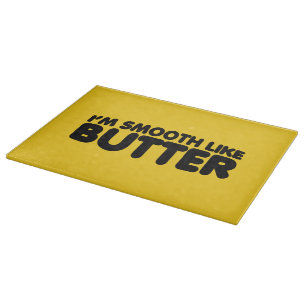 I'm Smooth Like Butter Cutting Board