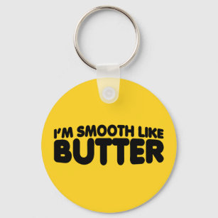 I'm Smooth Like Butter Key Ring