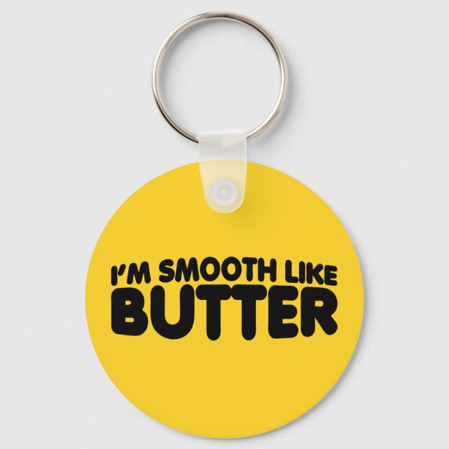 I'm Smooth Like Butter Key Ring (Front)