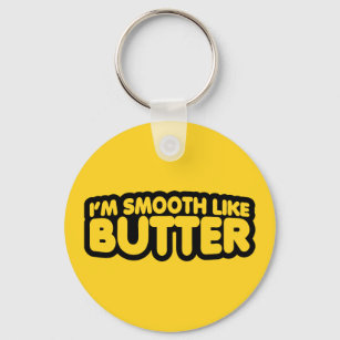 I'm Smooth Like Butter Key Ring