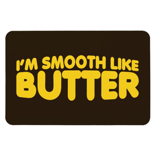 I'm Smooth Like Butter Magnet (Horizontal)