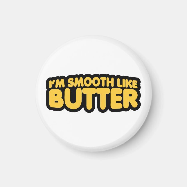 I'm Smooth Like Butter Magnet (Front)