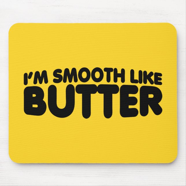 I'm Smooth Like Butter Mouse Mat (Front)