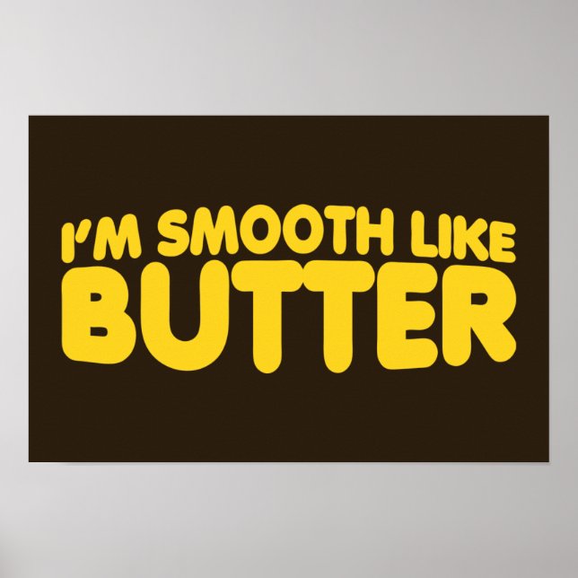 I'm Smooth Like Butter Poster (Front)